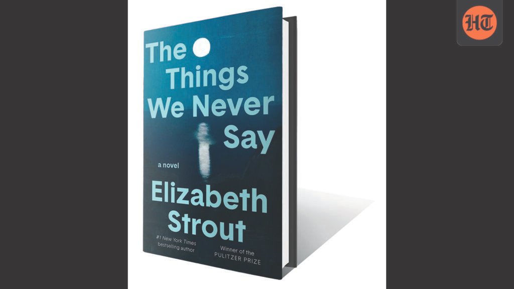 The Things We Never Say: Read an excerpt from the new novel by Elizabeth Strout The Things We Never Say: Read an excerpt from the new novel by Elizabeth Strout